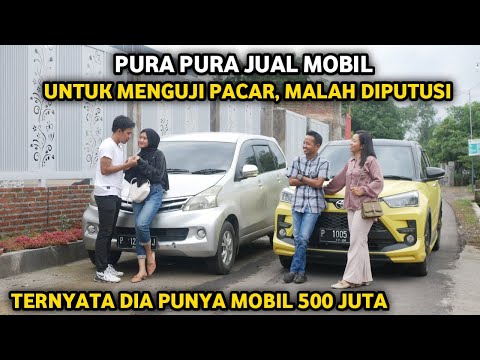 PURA PURA JUAL MOBIL UNTUK MENGUJI PACAR, MALAH DIPUTUSI ! TAPI TERNYATA DIA PUNYA MOBIL 500 JUTA