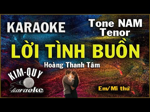 Karaoke LỜI TÌNH BUỒN – Hoàng Thanh Tâm ( Ballad ) Tone NAM Tenor ( Em/Mi Thứ ) KIM QUY Karaoke