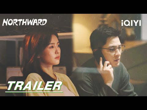 Trailer: Times are changing, and dreams are moving north | Northward 北上 | iQIYI | Stay Tuned