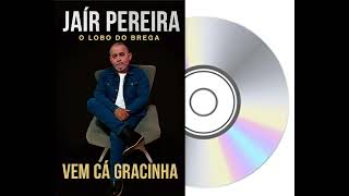 Jair pereira,vem cá gracinha