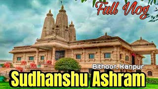 Sudhanshu ashram bithoor kanpur Full Vlog 😍 #vlog #kanpurvlog #vlogger #kanpuriyavlogger #blog