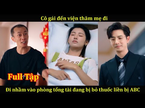 Cô gái đến viện thăm mẹ đi nhầm vào phòng tổng tài đang bị b-ỏ thu-ốc liền bị ABC !