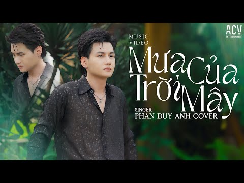 MƯA CỦA TRỜI MÂY ( New Version ) - PHAN DUY ANH | Có Anh Rồi Tại Sao Lại Thương Người Ta...