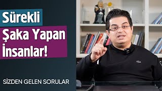 Sürekli Şaka Yapan İnsanlara Dikkat! | Sizden Gelen Sorular