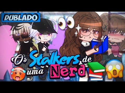 [DUBLADO] Os STALKERS De Uma NERD?! 😱👀 | Mini Filme | Gacha Club