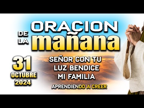 ORACION DE MAÑANA 31 DE OCTUBRE “Señor llename de tu gracia y paz"