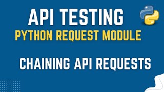 API Testing with Python Request Module | Chaining of API Requests| by Mr. Madan