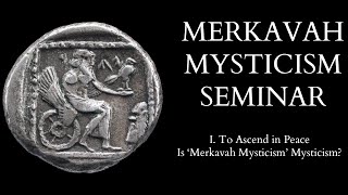 Introduction to Merkavah Mysticism - 1 of X - To Ascend in Peace