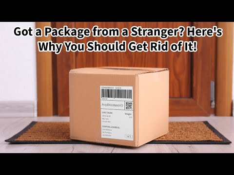 Got a Package from a Stranger? Here's Why You Should Get Rid of It.