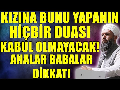 KIZINA BUNU YAPANIN DUASI KABUL OLMAZ! ANNE BABALAR DİKKAT! Hüseyin ÇEVİK