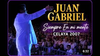 Juan Gabriel - Siempre En Mi Mente - En Vivo Celaya 2007