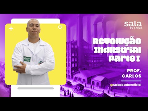 Revolução Industrial - Parte I | Professor Carlos