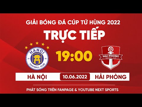 TRỰC TIẾP | HÀ NỘI - HẢI PHÒNG (Bản nét nhất) | GIẢI BÓNG ĐÁ CUP TỨ HÙNG 2022