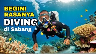BEGINI RASANYA MENYELAM DIVING DI SABANG ACEH