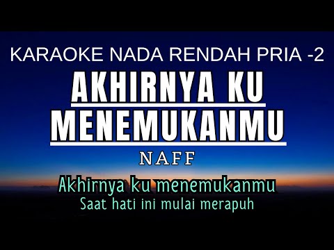 NaFF - Akhirnya Ku Menemukanmu (Karaoke Lower Key Nada Rendah Pria -2 C)