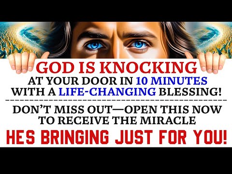 🔴 GOD IS KNOCKING AT YOUR DOOR IN 10 MINUTES WITH A LIFE-CHANGING BLESSING! OPEN IT | #godmessages