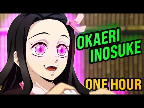 Nezuko says: Okaeri Inosuke | 1 hour | Nezuko: Welcome back Inosuke |  ねずこ さys: おかえり いのすけ