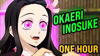 Nezuko says: Okaeri Inosuke | 1 hour | Nezuko: Welcome back Inosuke |  ねずこ さys: おかえり いのすけ