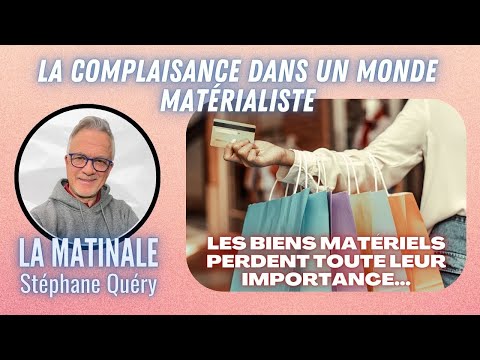 Comment éviter la complaisance dans un monde matérialiste / Avec Stéphane Quéry