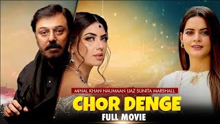 Chor Denge | Full Film | Minal Khan, Sunita Marshall, Nauman Ijaz | A Story of Love And War | C4B1X