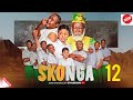SKONGA EPISODE 12  FULL EPISODE