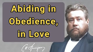 Abiding in Obedience, in Love | Charles Spurgeon | Devotional | Faith Checkbook