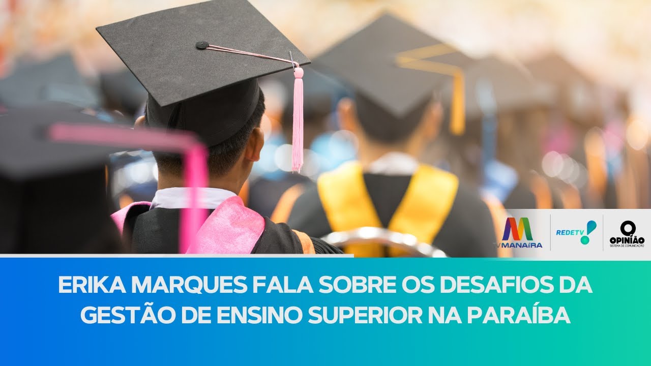 Erika Marques fala sobre a gestão do ensino superior na Paraíba