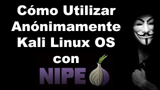 Cómo Utilizar Anónimamente Kali Linux OS con NIPE (Parte 2 Pentesting)