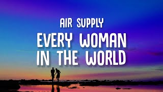 Air Supply - Every Woman In The World (Lyrics)