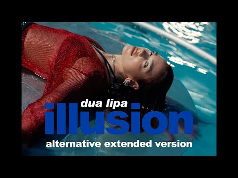 Dua Lipa - Illusion (Alternative Extended Version)