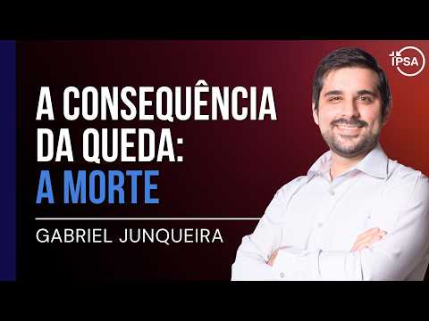 A Consequência da Queda: A Morte - Gabriel Junqueira