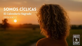 Somos cíclicas Ep.2  El calendario sagrado: cómo recuperar tu ritmo natural