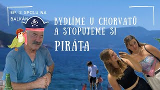 Bydlíme u Chorvatů a stopujeme si piráta | ep. 2 Spolu na Balkán