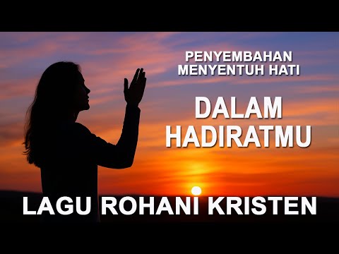 Dalam Hadirat-Mu | Lagu Rohani Kristen Penyembahan yang Menyentuh Hati
