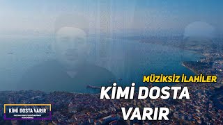 Kimi Dosta Varır Müziksiz İlahiler