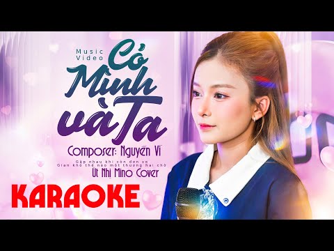Có Mình Và Ta Nguyễn Vĩ Út Nhị Mino Karaoke – Một sương hai nắng dãi dầu cùng nhau…