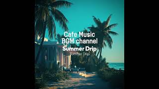 Cafe Music BGM channel - Summer Drip (Official Music Video)