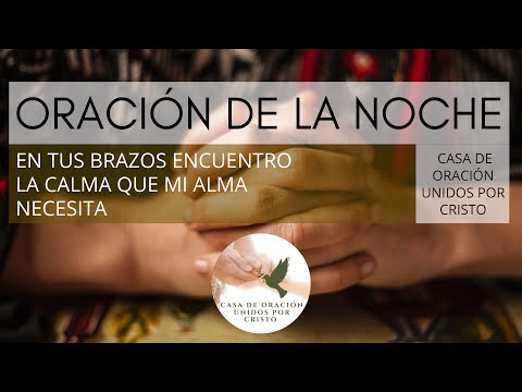 ORACIÓN DE LA NOCHE  🛐  EN TUS BRAZOS ENCUENTRO LA CALMA QUE MI ALMA NECESITA