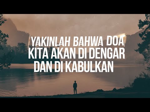 YAKINLAH KEPADA ALLAH BAHWA DOA DOA KITA AKAN DI DENGAR DAN DI KABULKAN !!