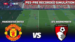 MANCHESTER UNITED vs AFC BOURNEMOUTH | EPL eFootball Match | PES 21 Pre Recorded Simulation