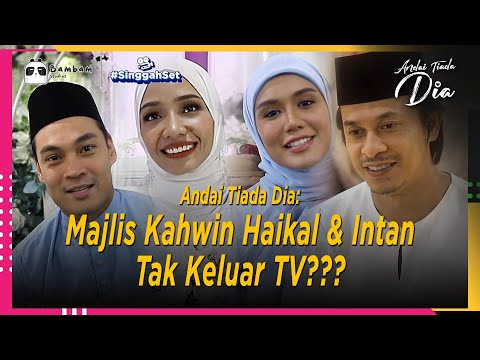 Majlis Kahwin Haikal & Intan Tak Keluar TV??? | Singgah Set