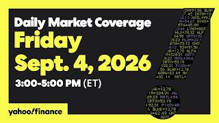 Yahoo Finance Live: Daily Market Coverage - September 4, 2026 3PM - 5PM (ET)