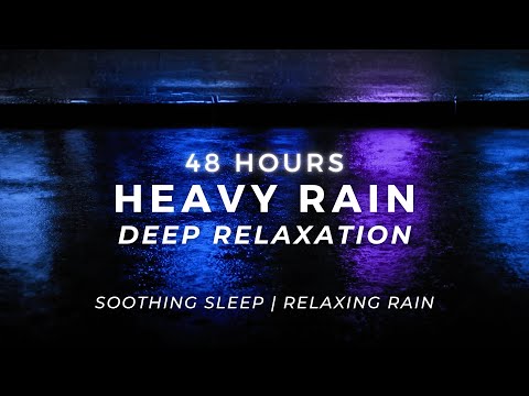 48 Hours Heavy Rain - Sleep FASTEST - Insomnia Relief with Rain Sounds