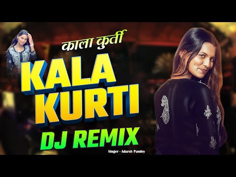 DJ Remix - Kala Kurti - #Adarsh Pandey | Kala Kurti Dj Song - #ViralSong #Kalakurti