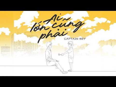 CAPTAIN BOY - AI LỚN CŨNG PHẢI | ANIMATION MV