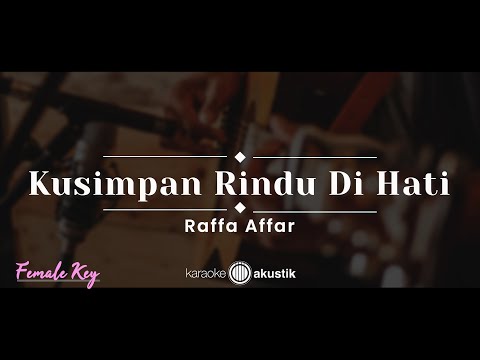 Kusimpan Rindu Di Hati – Raffa Affar (KARAOKE AKUSTIK – FEMALE KEY)