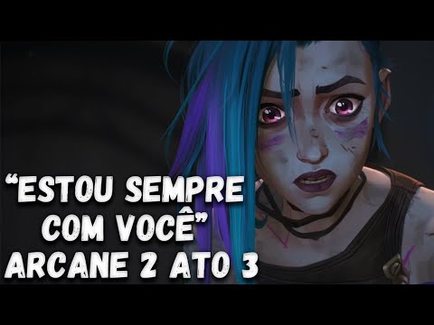 ARCANE 2 ATO III: SEMPRE COM VOCÊ