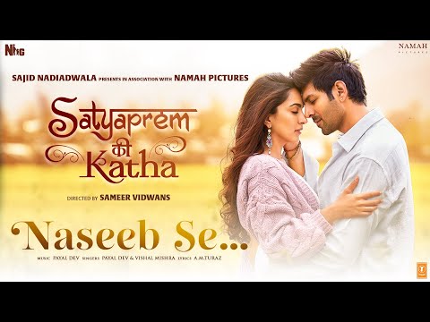 Naseeb Se (Video) SatyaPrem Ki Katha | Kartik, Kiara | Sameer V |Sajid Nadiadwala | Namah Pictures