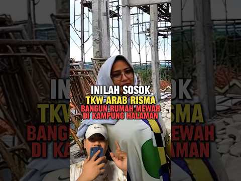Inilah sosok risma TKW Arab Saudi membangun rumah mewah di kampung #beritaterkini #fakta
