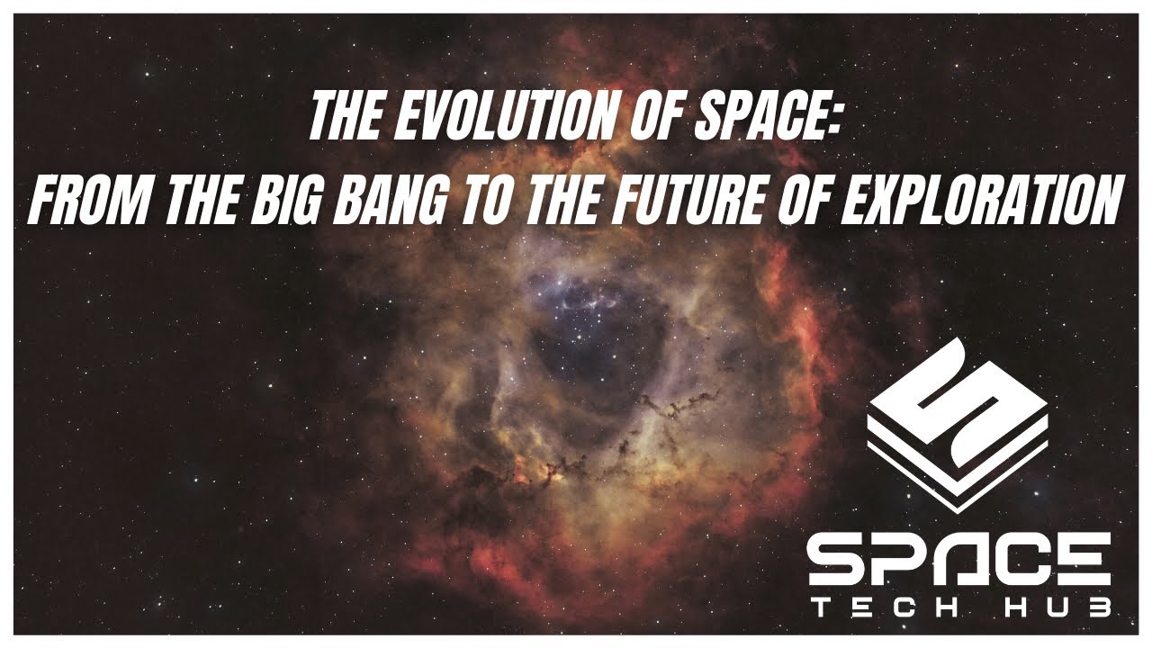 The Evolution of Space: From the Big Bang to the Future of Exploration!!!